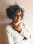  ?? Mayank Austen Soofi ?? Arundhati Roy calls creating the novel over 10 years “an act of defiance.”