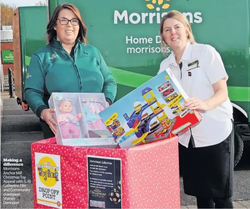  ?? ?? Making a difference Morrisons Anchor Mill Christmas Toy Appeal with (L-R) Catherine Ellis and Community champion Sharon Dennison