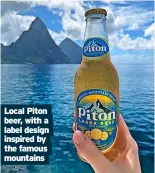  ?? ?? Local Piton beer, with a label design inspired by the famous mountains