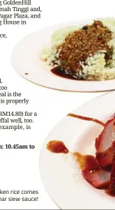  ??  ?? Teck Kee’s chicken rice comes slathered in a thick char siew sauce!
