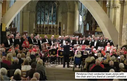  ?? ?? Pendyrus Choir conductor Ieuan Jones with the choir and Cory Band at Llandaff Cathedral