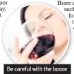  ??  ?? Be careful with the booze