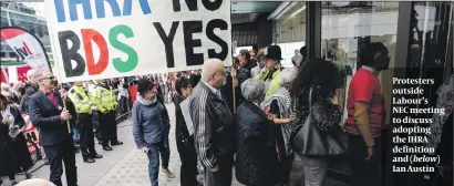  ?? PHOTOS: GETTY IMAGES X ?? Protesters outside Labour’s NEC meeting to discuss adopting the IHRA definition and (below) Ian Austin