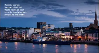  ??  ?? Operatic scenes: Wexford’s National Opera House as seen from the town’s harbour; (below) its fine interior