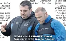  ??  ?? WORTH HIS CHANCE: David Unsworth with Wayne Rooney