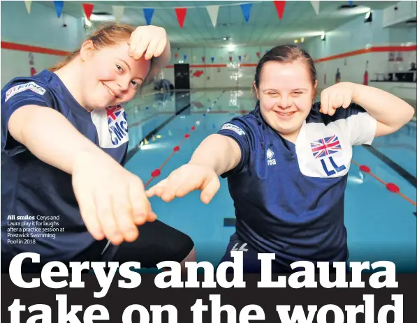  ?? ?? All smiles Cerys and Laura play it for laughs after a practice session at Prestwick Swimming Pool in 2018