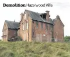 ??  ?? Demolition Hazelwood Villa