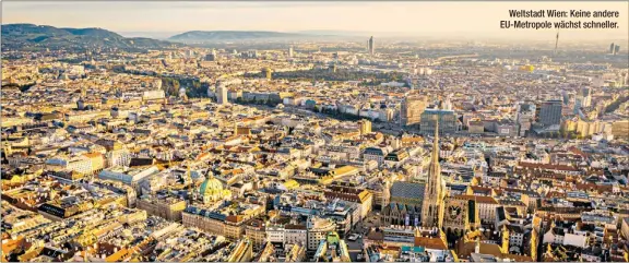  ?? ?? Weltstadt Wien: Keine andere EU-Metropole wächst schneller.