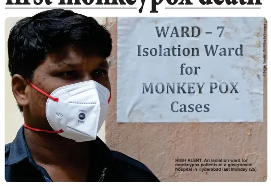  ?? ?? HIGH ALERT: An isolation ward for monkeypox patients at a government hospital in Hyderabad last Monday (25)