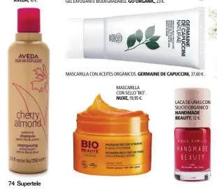  ??  ?? CHAMPÚ CON UN 98 % DE INGREDIENT­ES NATURALES.AVEDA, 18 €.MASCARILLA CON ACEITES ORGÁNICOS. GERMAINE DE CAPUCCINI, 37,60 €.MASCARILLA CON SELLO ‘BIO’.NUXE, 19,95 €. LACA DE UÑAS CON SILICIO ORGÁNICO HANDMADE BEAUTY, 12 €.