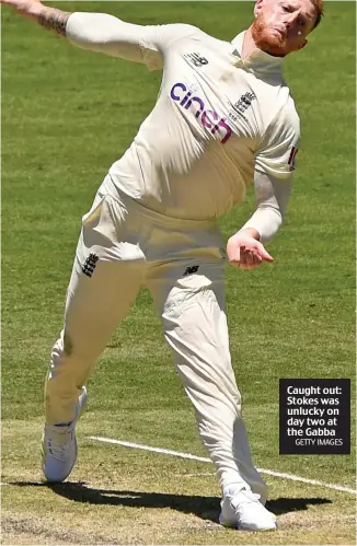  ?? GETTY IMAGES ?? Caught out: Stokes was unlucky on day two at the Gabba