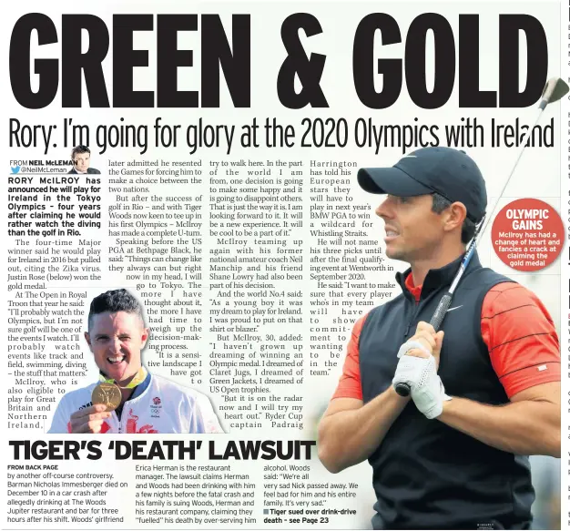  ??  ?? Tiger sued over drink-drive death – see Page 23 Mcilroy has had a change of heart and fancies a crack at claiming the gold medal