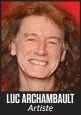  ??  ?? LUC ARCHAMBAUL­T Artiste