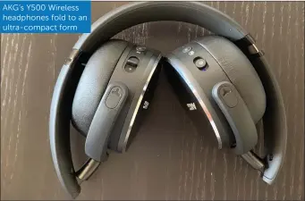  ??  ?? AKG’s Y500 Wireless headphones fold to an ultra-compact form