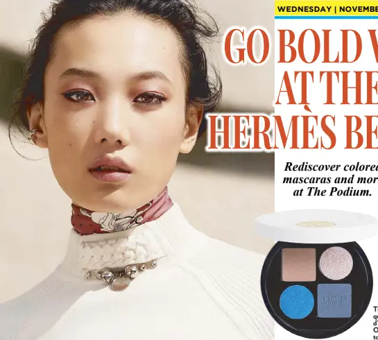  ?? ?? Color theory and chiaroscur­o are back in a big way in the beauty trend cycle: And if we’re to do it in a way that enhances our best features, nobody does it like Hermès Beauty, which has a pop-up in Podium.