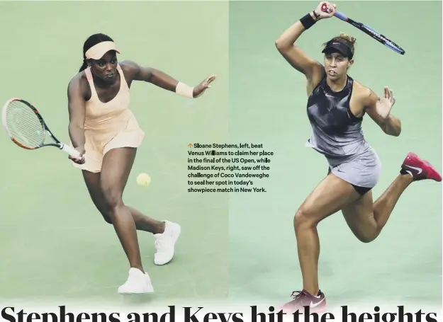  ??  ?? Sloane Stephens, left, beat Venus Williams to claim her place in the final of the US Open, while Madison Keys, right, saw off the challenge of Coco Vandeweghe to seal her spot in today’s showpiece match in New York.