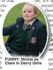  ?? ?? FUNNY: Nicola as Clare in Derry Girls