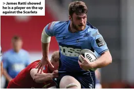  ??  ?? > James Ratti showed he is a player on the up against the Scarlets