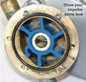  ??  ?? Show your impeller some love