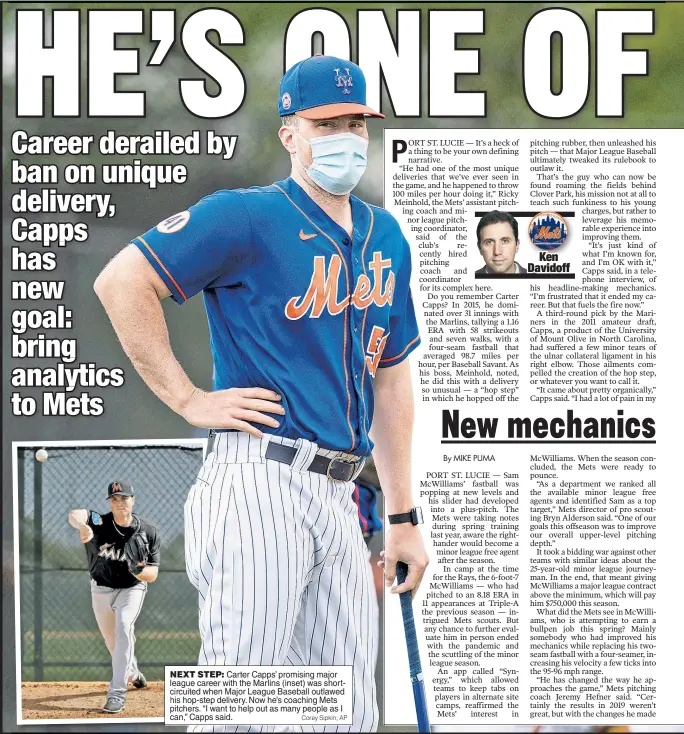  ?? Corey Sipkin; AP ?? NEXT STEP: Carter Capps’ promising major league career with the Marlins (inset) was shortcircu­ited when Major League Baseball outlawed his hop-step delivery. Now he’s coaching Mets pitchers. “I want to help out as many people as I can,” Capps said.