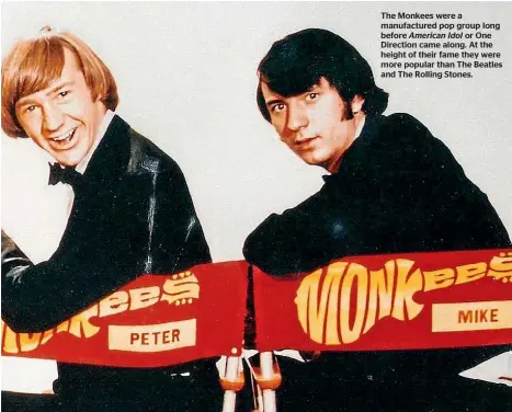  ??  ?? The Monkees were a manufactur­ed pop group long before American Idol or One Direction came along. At the height of their fame they were more popular than The Beatles and The Rolling Stones.