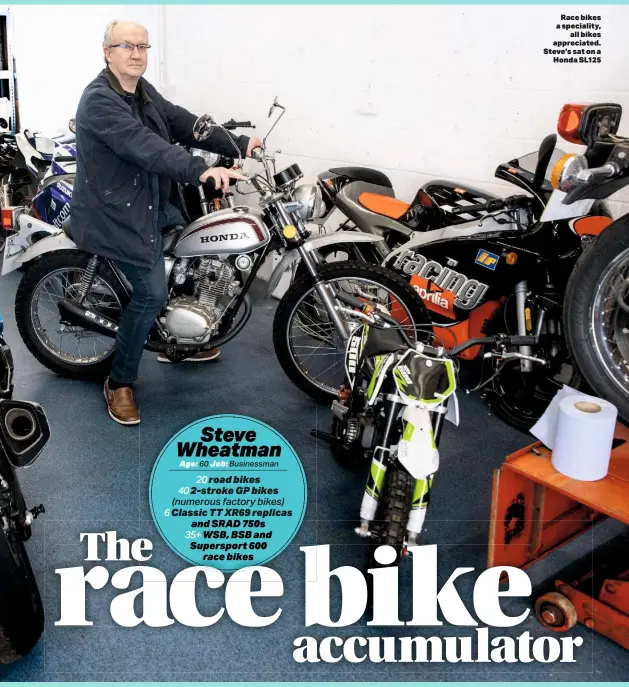  ??  ?? Race bikes a speciality, all bikes appreciate­d. Steve’s sat on a Honda SL125