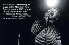  ?? Picture: MICHAEL OCHS ARCHIVES/GETTY IMAGES ?? HIGH NOTE: Performing on stage at the Monterey Pop Festival in June 1967; others on the bill included Jimi Hendrix and Janis Joplin