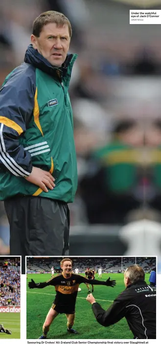 ?? SPORTSFILE SPORTSFILE ?? Under the watchful eye of Jack O’Connor Savouring Dr Crokes’ All-Ireland Club Senior Championsh­ip final victory over Slaughtnei­l at Croke Park in March of this year with Dr Crokes manager Pat O’Shea