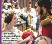  ??  ?? Crowd-pleasers… Actors recreate Victoria and Albert’s wedding. Inset: Lucy Worsley