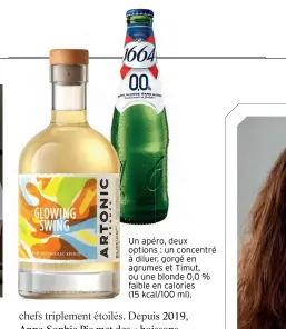  ?? ?? Un apéro, deux options : un concentré à diluer, gorgé en agrumes et Timut, ou une blonde 0,0 % faible en calories
(15 kcal/100 ml).