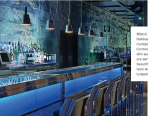  ??  ?? Miami Beach's Hakkasan has won multiple awards. Cantonese and dim sum delights are served amid beautifull­y carved teak walls and turquoise hues.