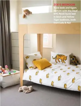  ??  ?? ZOE’S BEDROOM
Bunk beds and tigers feature with the Oeuf NYC Perch bunk bed in birch and Yellow Tiger bedlinen, both from Lulu & Nat