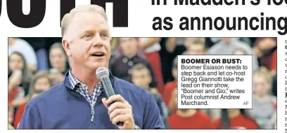  ?? AP ?? BOOMER OR BUST: Boomer Esiason needs to step back and let co-host Gregg Giannotti take the lead on their show, “Boomer and Gio,” writes Post columnist Andrew Marchand.