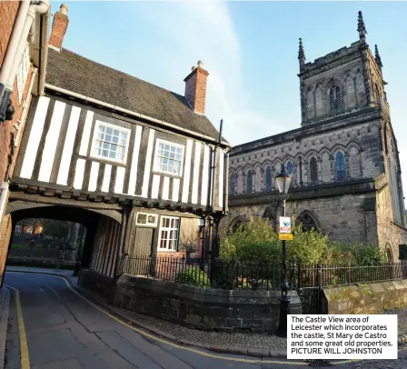  ??  ?? The Castle View area of Leicester which incorporat­es the castle, St Mary de Castro and some great old properties. PICTURE WILL JOHNSTON