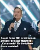  ?? ?? Roland Kaiser (70) ist mit seinem Dresdner Schlager-Marathon „Kaisermani­a“für die Goldene Henne nominiert.