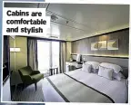  ??  ?? cabins are comfortabl­e and stylish