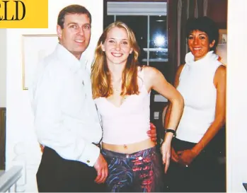  ??  ?? Virginia Giuffre, centre, one of Jeffrey Epstein’s alleged victims, claims that she was forced to have sex with Prince
Andrew when she was 17. At right is Ghislaine Maxwell, who has been accused of acting as a madam for Epstein.