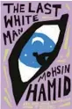  ?? ?? ‘The Last White Man’
By Mohsin Hamid; Riverhead Books, 192 pages, $26.