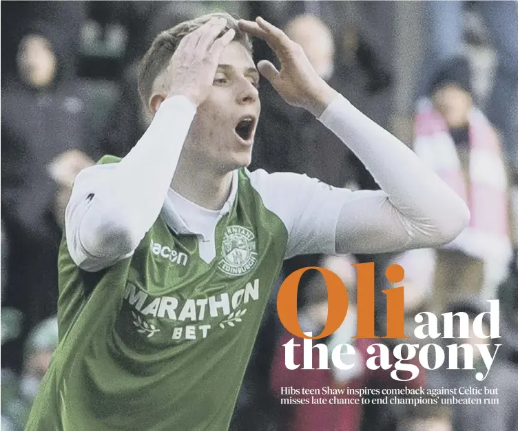  ??  ?? 0 Oli Shaw holds his head in disbelief after his late shot was blocked on the line by Celtic defender Mikael Lustig. ‘I thought it was in,’ said the Hibs striker after the 2-2 draw.