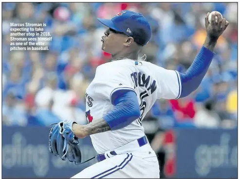  ?? VERONICA HENRI/POSTMEDIA NETWORK ?? Marcus Stroman is expecting to take another step in 2018. Stroman sees himself as one of the elite pitchers in baseball.