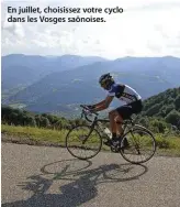  ??  ?? En juillet, choisissez votre cyclo dans les Vosges saônoises.