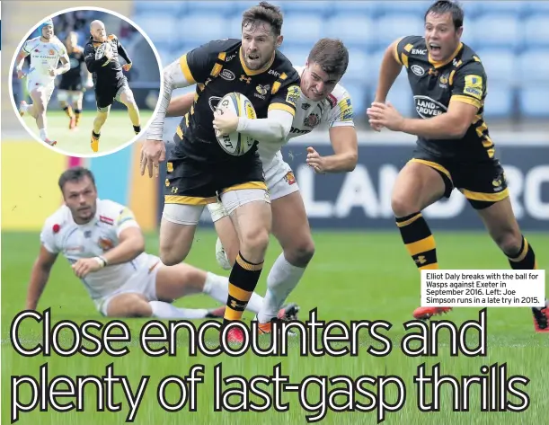  ??  ?? Elliot Daly breaks with the ball for Wasps against Exeter in September 2016. Left: Joe Simpson runs in a late try in 2015.