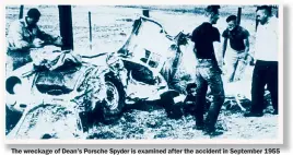  ??  ?? The wreckage of Dean’s Porsche Spyder is examined after the accident in September 1955