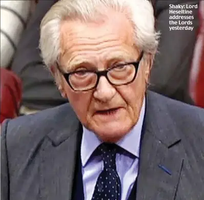  ??  ?? Shaky: Lord Heseltine addresses the Lords yesterday