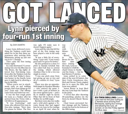  ?? Paul J. Bereswill ?? EX-TWIN DRILLING: Lance Lynn had his first poor outing as a Yankee since arriving from Minnesota, lasting four innings and allowing five runs, all earned, on six hits Friday against the Blue Jays.