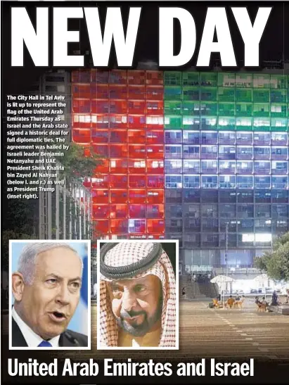  ??  ?? TheCityHal­linTelAviv is lit up to represent the flag of the United Arab Emirates Thursday as Israel and the Arab state signed a historic deal for full diplomatic ties. The agreement was hailed by Israeli leader Benjamin Netanyahu and UAE President Sheik Khalifa bin Zayed Al Nahyan (below l. and r.) as well as President Trump (inset right).