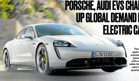  ?? ?? The Taycan is again the most popular Porsche passenger car, with worldwide sales rising 4 percent in the first quarter of 2022.