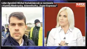  ?? ?? Lider Agrounii Michał Kołodziejc­zak w rozmowie z Kamilą Biedrzycką, dziennikar­ką „Super Expressu”