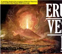  ??  ?? A painting depicts the eruption of Mount Vesuvius near modern-day Naples 2,000 years ago