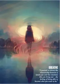  ??  ?? Breathe “I wanted to convey the relationsh­ip between a landscape and the emotions this can bring out – the feeling of being able to become who you want to be.” Surfacing “Water imagery is my favourite to paint, and for this illustrati­on I wanted to...